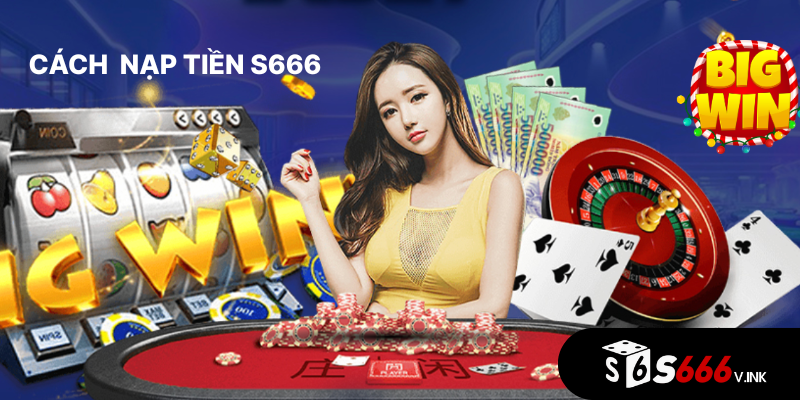 Nạp tiền nhanh tại S666