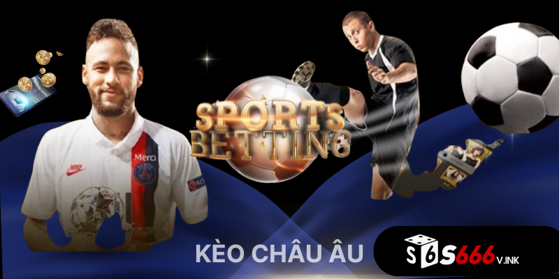 Kèo châu Âu là loại kèo ba cửa, cực thông dụng tại nhà cái lớn như S666