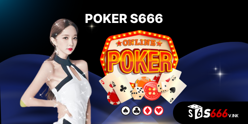 Poker là một phần thuộc hệ sinh thái giải trí của nhà cái S666