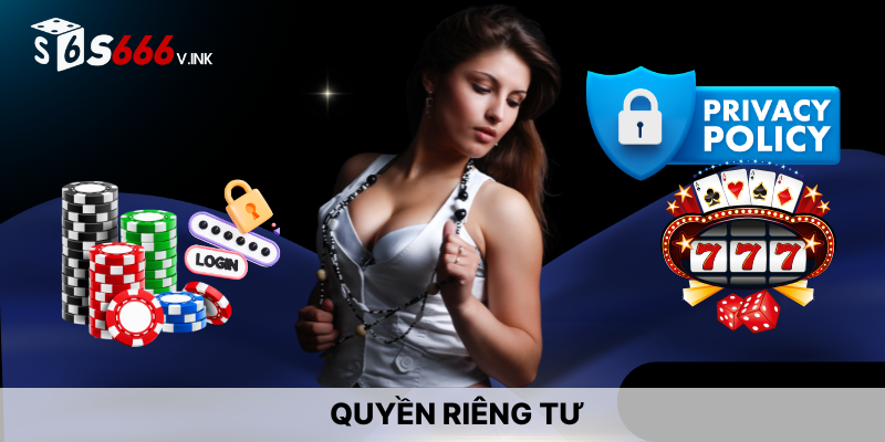 Quyền riêng tư của người dùng luôn được quan tâm